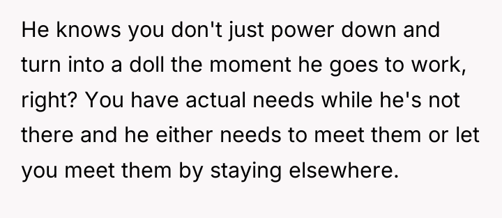 He knows you don't just power down and turn into...
