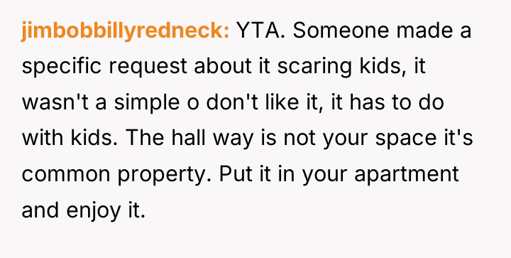 jimbobbillyredneck YTA. Someone made a specific request about it scaring...