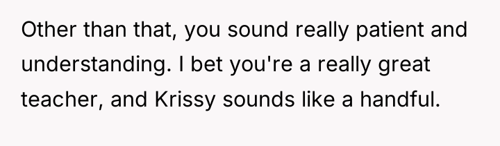 Other than that, you sound really patient and understanding. I...