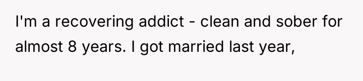 I'm a recovering addict - clean and sober for almost...