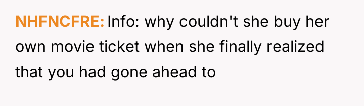 NHFNCFRE Info: why couldn't she buy her own movie ticket...
