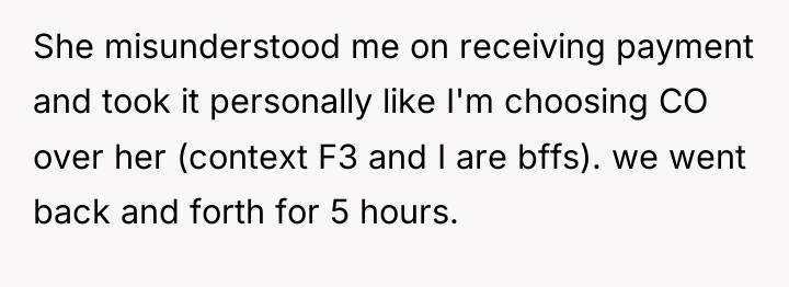She misunderstood me on receiving payment and took it personally...