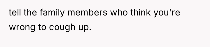tell the family members who think you're wrong to cough...