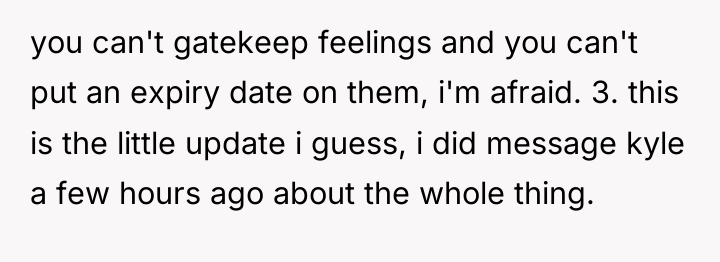 you can't gatekeep feelings and you can't put an expiry...