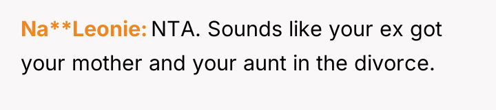 Na**Leonie NTA. Sounds like your ex got your mother and...