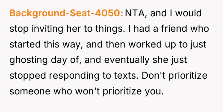 Background-Seat-4050 NTA, and I would stop inviting her to things....