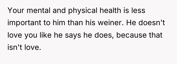 Your mental and physical health is less important to him...