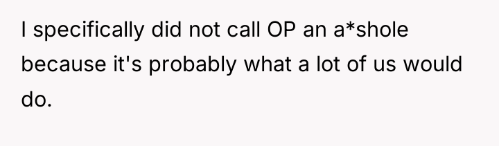 I specifically did not call OP an a*shole because it's...