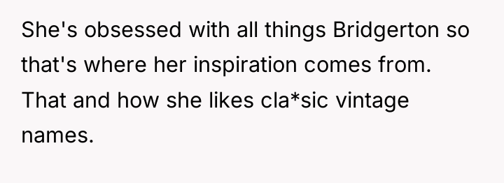 She's obsessed with all things Bridgerton so that's where her...