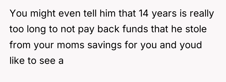 You might even tell him that 14 years is really...