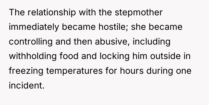 The relationship with the stepmother immediately became hostile; she became...