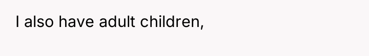 I also have adult children,