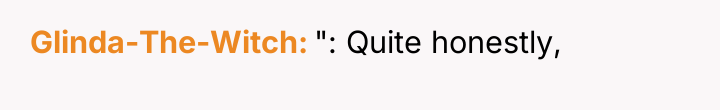 Glinda-The-Witch ": Quite honestly,