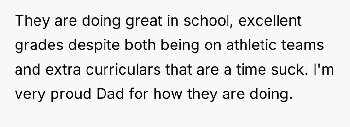 They are doing great in school, excellent grades despite both...