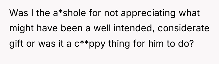 Was I the a*shole for not appreciating what might have...