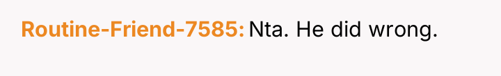 Routine-Friend-7585 Nta. He did wrong.