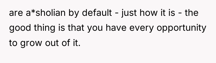 are a*sholian by default - just how it is -...