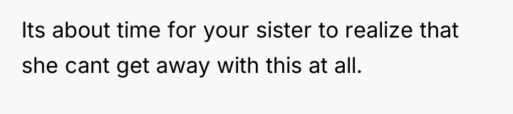Its about time for your sister to realize that she...
