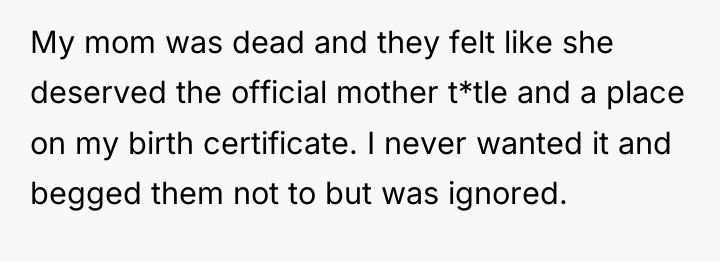 My mom was dead and they felt like she deserved...