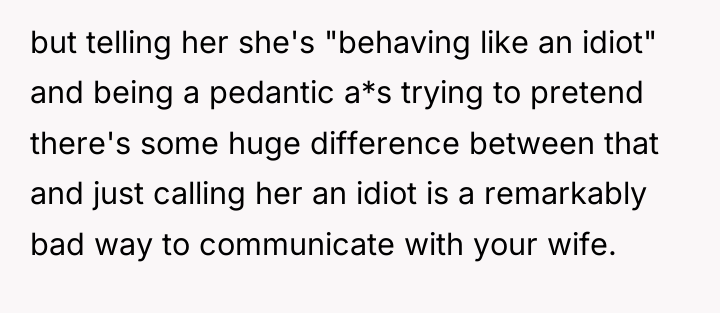 but telling her she's "behaving like an idiot" and being...