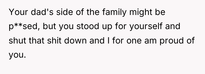 Your dad's side of the family might be p**sed, but...