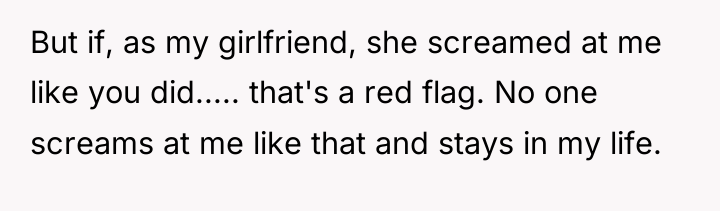 But if, as my girlfriend, she screamed at me like...