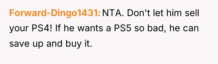 Forward-Dingo1431 NTA. Don't let him sell your PS4! If he...