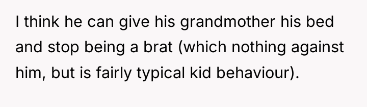 I think he can give his grandmother his bed and...