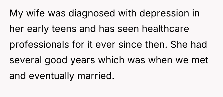 My wife was diagnosed with depression in her early teens...
