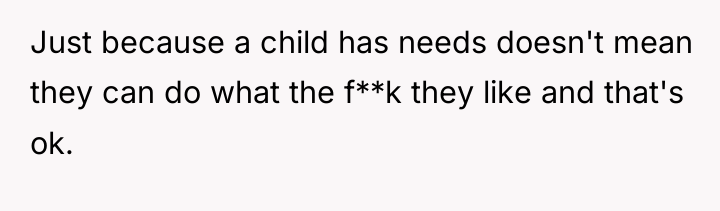 Just because a child has needs doesn't mean they can...