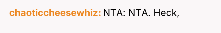 chaoticcheesewhiz NTA: NTA. Heck,
