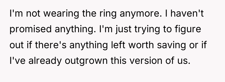 I'm not wearing the ring anymore. I haven't promised anything....