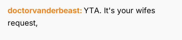 doctorvanderbeast YTA. It's your wifes request,