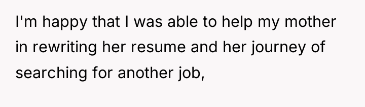 I'm happy that I was able to help my mother...
