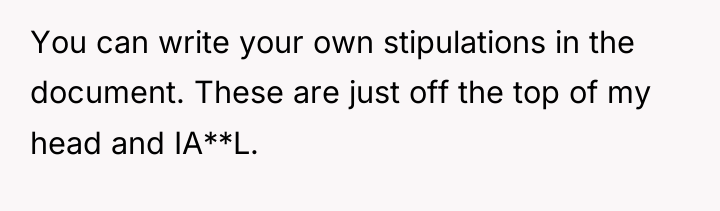 You can write your own stipulations in the document. These...