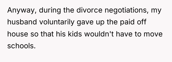 Anyway, during the divorce negotiations, my husband voluntarily gave up...