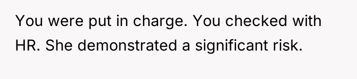 You were put in charge. You checked with HR. She...