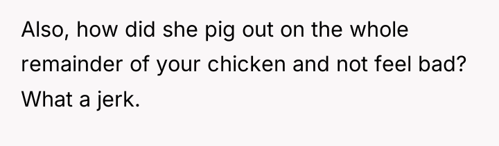 Also, how did she pig out on the whole remainder...