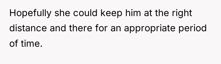 Hopefully she could keep him at the right distance and...