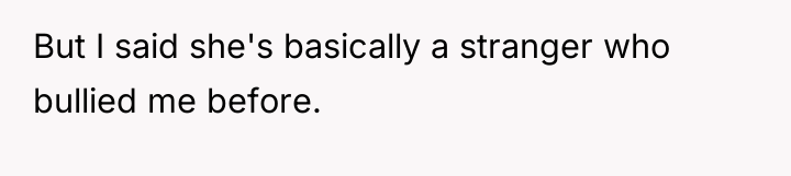 But I said she's basically a stranger who bullied me...