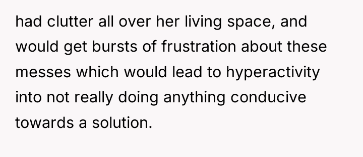had clutter all over her living space, and would get...