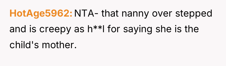 HotAge5962 NTA- that nanny over stepped and is creepy as...