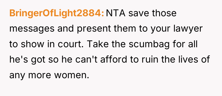 BringerOfLight2884 NTA save those messages and present them to your...