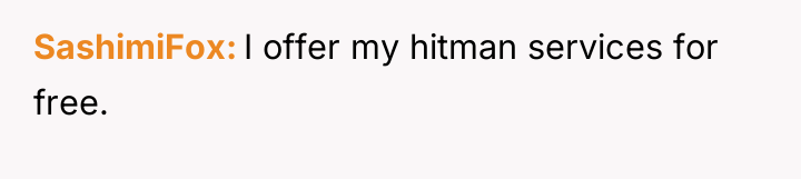 SashimiFox I offer my hitman services for free.