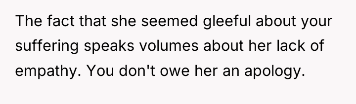 The fact that she seemed gleeful about your suffering speaks...