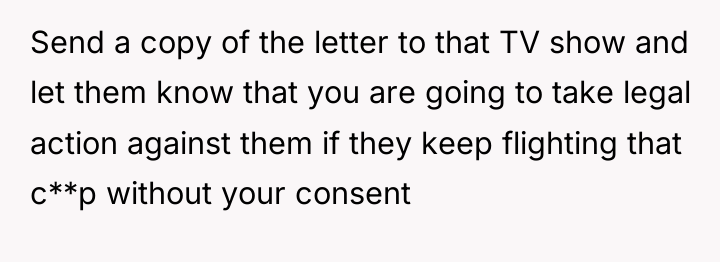 Send a copy of the letter to that TV show...