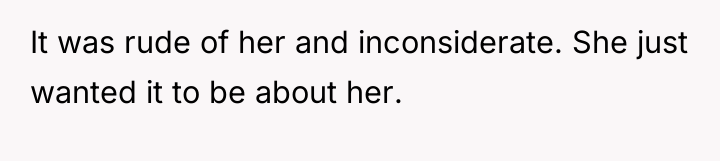 It was rude of her and inconsiderate. She just wanted...