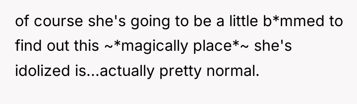 of course she's going to be a little b*mmed to...