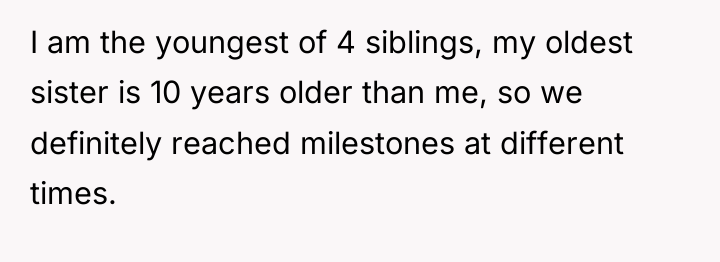 I am the youngest of 4 siblings, my oldest sister...