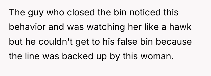 The guy who closed the bin noticed this behavior and...